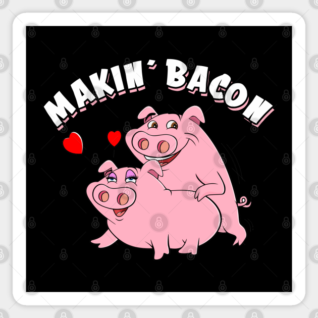 Makin' Bacon Funny Pigs Roast Making Bacon, Smoking Grilling Meat Lover Bbq Clothing Grill